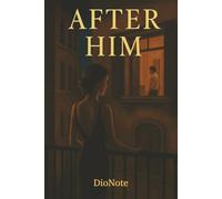 After Him: A Second Chance Between Love and Pain: A Dark, Intimate Romance in Berlin and Florence, A Second Chance Between Love and Pain