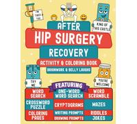 After Hip Surgery Recovery Activity and Coloring Book: A Funny Hip Replacement or Surgery Gift for Adults (Men and Women), Featuring Relatable, Hilarious, & Relaxing Activities, Puzzles, Jokes, & More