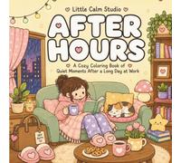 After Hours: 40+ Heartwarming Cozy Designs Featuring Reading Nooks, Warm Drinks, Cats, Self-Care, Rainy Evenings, and Peaceful Moments for Relaxation, Mindfulness, and Stress Relief