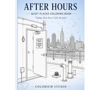 After Hours: A Relaxing Adult Coloring Book of Quiet Places: 30 Calm and Cozy Scenes for Stress Relief, Mindfulness and Creative Relaxation