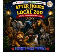 After Hours at the Local Zoo: Animal Mischief After Dark (A Sally, John and Mark Adventure)