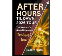 After Hours Til Dawn Tour 2026 Guide: The Weeknd's Global Extension
