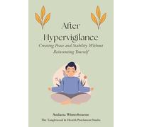 After Hypervigilance: Creating Peace and Stability Without Reinventing Yourself (The Return to Inner Stability Series: Gentle Guidance for Nervous System Steadiness and Ease)