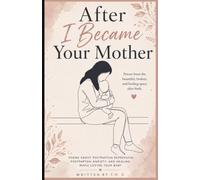 After I Became Your Mother: Poems about Postpartum Depression, Postpartum Anxiety, and Healing While Loving Your Baby