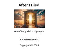 After I Died: Out of Body Visit to Dystopia