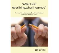 "After I lost everthing,what I learned": "feel deeply to heal completely.Detachment shields,but attachment reveals the truth."