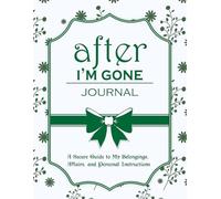 After I'm Gone journal: A Secure Guide to My Belongings, Affairs, and Personal Instructions