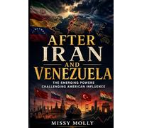 AFTER IRAN AND VENEZUELA: The Emerging Powers Challenging American Influence: 1 (Global Power & Geopolitics)