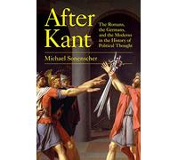 After Kant: The Romans, the Germans, and the Moderns in the History of Political Thought