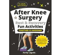 After Knee Surgery Rest & Recovery Fun Activities Together is Awesome: Games, Prompts & Gentle Exercises to Support Your Healing Journey