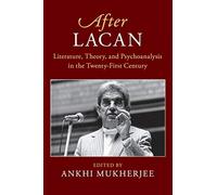After Lacan: Literature, Theory and Psychoanalysis in the Twenty-First Century (After Series)