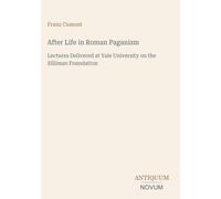 After Life in Roman Paganism: Lectures Delivered at Yale University on the Silliman Foundation