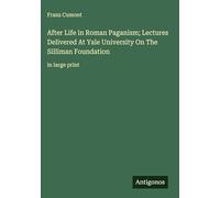 After Life in Roman Paganism; Lectures Delivered At Yale University On The Silliman Foundation: in large print