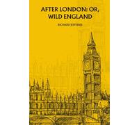 After London; Or, Wild England: The 1885 Science Fiction Classic