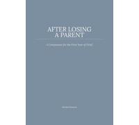 After Losing a Parent: A Companion for the First Year of Grief