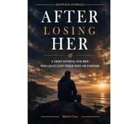 After Losing Her: A Grief Journal for Men Who Have Lost Their Wife or Partner (IRONPAGE Men's Series)