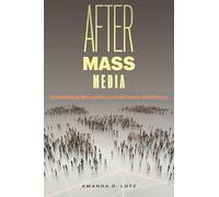 After Mass Media: Storytelling for Microaudiences in the Twenty-First Century: 56 (Critical Cultural Communication)
