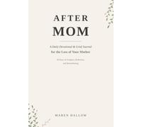 After Mom: A 90-Day Grief Devotional & Journal for the Loss of Your Mother - Daily Scripture, Honest Reflections, Prayers, and Guided Prompts for Healing After She's Gone