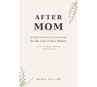 After Mom: A 90-Day Grief Devotional & Journal for the Loss of Your Mother - Daily Scripture, Honest Reflections, Prayers, and Guided Prompts for Healing After She's Gone