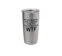 After Monday And Tuesday Even The Calendar Says WTF Funny Vaso térmico de acero inoxidable de doble pared