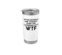 After Monday And Tuesday Even The Calendar Says WTF Funny Vaso térmico de acero inoxidable de doble pared