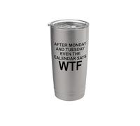 After Monday And Tuesday Even The Calendar Says WTF Funny Vaso térmico de acero inoxidable de doble pared