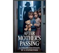 After Mother's Passing: A Childhood Stolen by a Stepmother