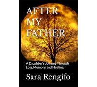 AFTER MY FATHER: A Daughter’s Journey Through Loss, Memory, and Healing