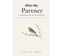 After My Partner: A Guided Journal for the Loss of a Husband, Wife, or Partner - Prompts, Reflections, and Quiet Space to Remember Them