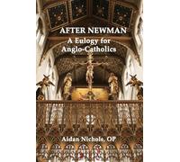 After Newman: A Eulogy for Anglo-Catholics 1845-1965