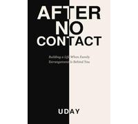 After No Contact: Rebuilding Your Life When Family Estrangement Is Behind You