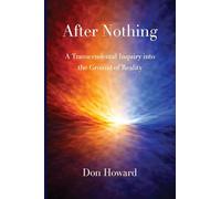 After Nothing: A Transcendental Inquiry into the Ground of Reality: 2 (The Origins of Existence Series)