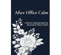 After Office Calm: A Floral Coloring Book for Burnout & Stress Relief