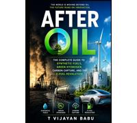 AFTER OIL: The Complete Guide to Synthetic Fuels, Green Hydrogen, Carbon Capture, and the E-Fuel Revolution