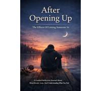 After Opening Up: The Effects Of Letting Someone In (The Quiet Healing Series)