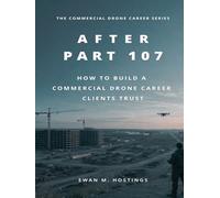 After Part 107: How to Build a Commercial Drone Career Clients Trust