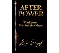 After Power: What Remains When Control Can No Longer Operate (The Architecture of Power)