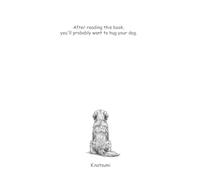 After reading this book, you'll probably want to hug your dog.: A Dog Journal for You and Your Beloved Dog