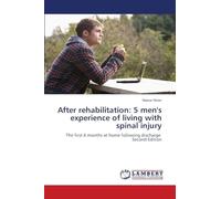 After rehabilitation: 5 men's experience of living with spinal injury: The first 6 months at home following discharge Second Edition