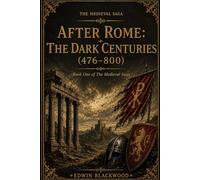 After Rome: The Dark Centuries (476-800): Book One of The Medieval Saga: 1