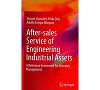 [(After-sales Service of Engineering Industrial Assets : A Reference Framework for Warranty Management)] [By (author) Adolfo Crespo Márquez ] published on (January, 2014)