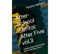 After-School Sentai: After Five vol.3: Chosen as the Yellow Ranger, But I’m Not Okay with It