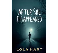 After She Disappeared: When she disappeared, the town lost more than a girl-it lost its sanity
