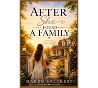 AFTER SHE FOUND A FAMILY: Learning to Trust Love, Embrace Belonging, and Make Peace with the Past