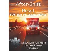 After-Shift Reset for EMS Professionals: An Undated 12-Month Planner and Guided Journal for EMTs and Paramedics Working High-Stress Shifts