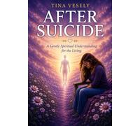 After Suicide: A Gentle Spiritual Understanding for the Living