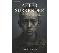 After Surrender: A Boyhood in Manchuria and the War That Wouldn’t End