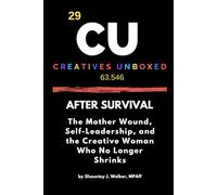 After Survival: The Mother Wound, Self-Leadership, and the Creative Woman Who No Longer Shrinks