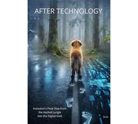 After Technology: Evolution's Final Step from the Asphalt Jungle into the Digital Void