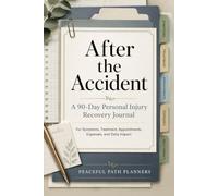After the Accident: A 90-Day Personal Injury Recovery Journal for Symptoms, Treatment, Appointments, Expenses, and Daily Impact